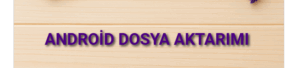 Android Dosya Aktarımı