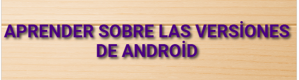 Aprender sobre las versiones de Android