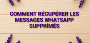 Comment récupérer les messages WhatsApp supprimés