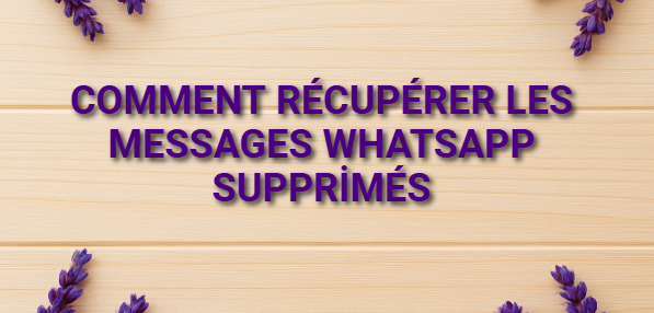 Comment récupérer les messages WhatsApp supprimés