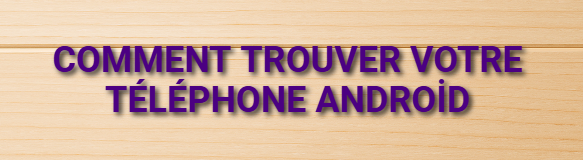 Comment Trouver Votre Téléphone Android
