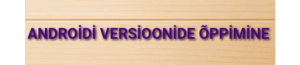 Androidi versioonide õppimine