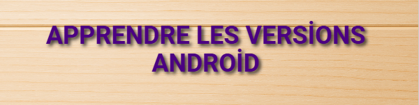 Apprendre les versions Android