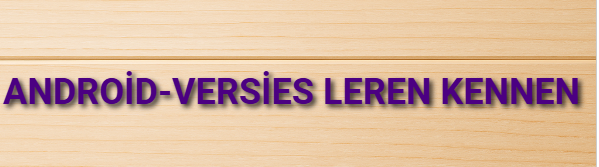 Android-versies leren kennen
