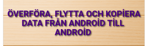 Överföra, flytta och kopiera data från Android till Android