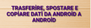 Trasferire, spostare e copiare dati da Android a Android