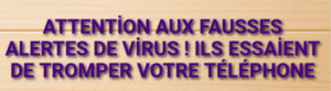 Attention aux fausses alertes de virus ! Ils essaient de tromper votre téléphone