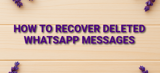 How to Recover Deleted WhatsApp Messages