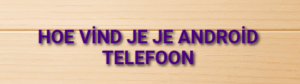 Hoe Vind Je Je Android Telefoon