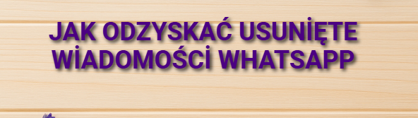 Jak odzyskać usunięte wiadomości WhatsApp