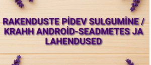 Rakenduste pidev sulgumine / krahh Android-seadmetes ja lahendused