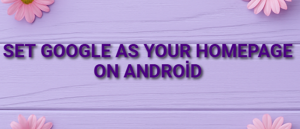 Set Google as your homepage on Android