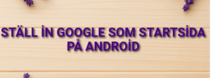Ställ in Google som startsida på Android