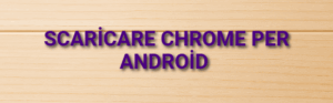 Scaricare Chrome per Android