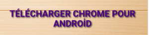 Télécharger Chrome pour Android