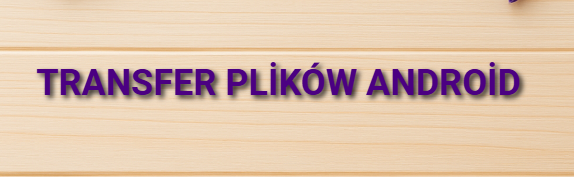 Transfer plików Android