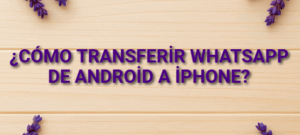 ¿Cómo transferir WhatsApp de Android a iPhone?