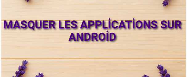 Masquer les applications sur Android