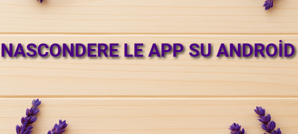 Nascondere le app su Android