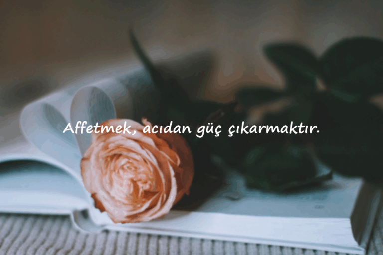 Affetmek ile İlgili Anlamlı ve Duygulu Sözler