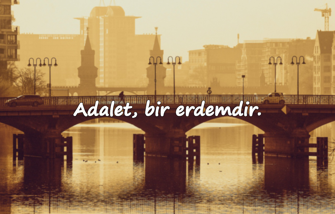 Adalet, bir erdemdir.