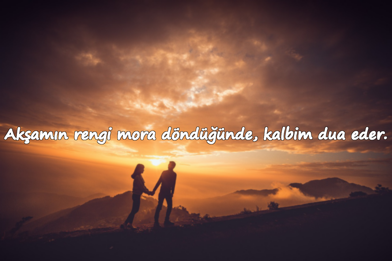 Akşamın rengi mora döndüğünde, kalbim dua eder.