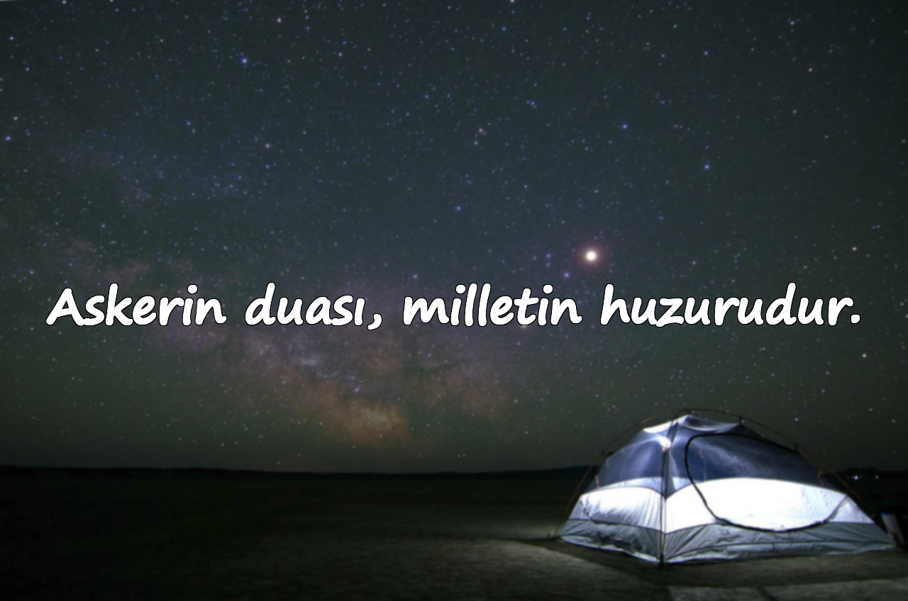 Askerin duası, milletin huzurudur.