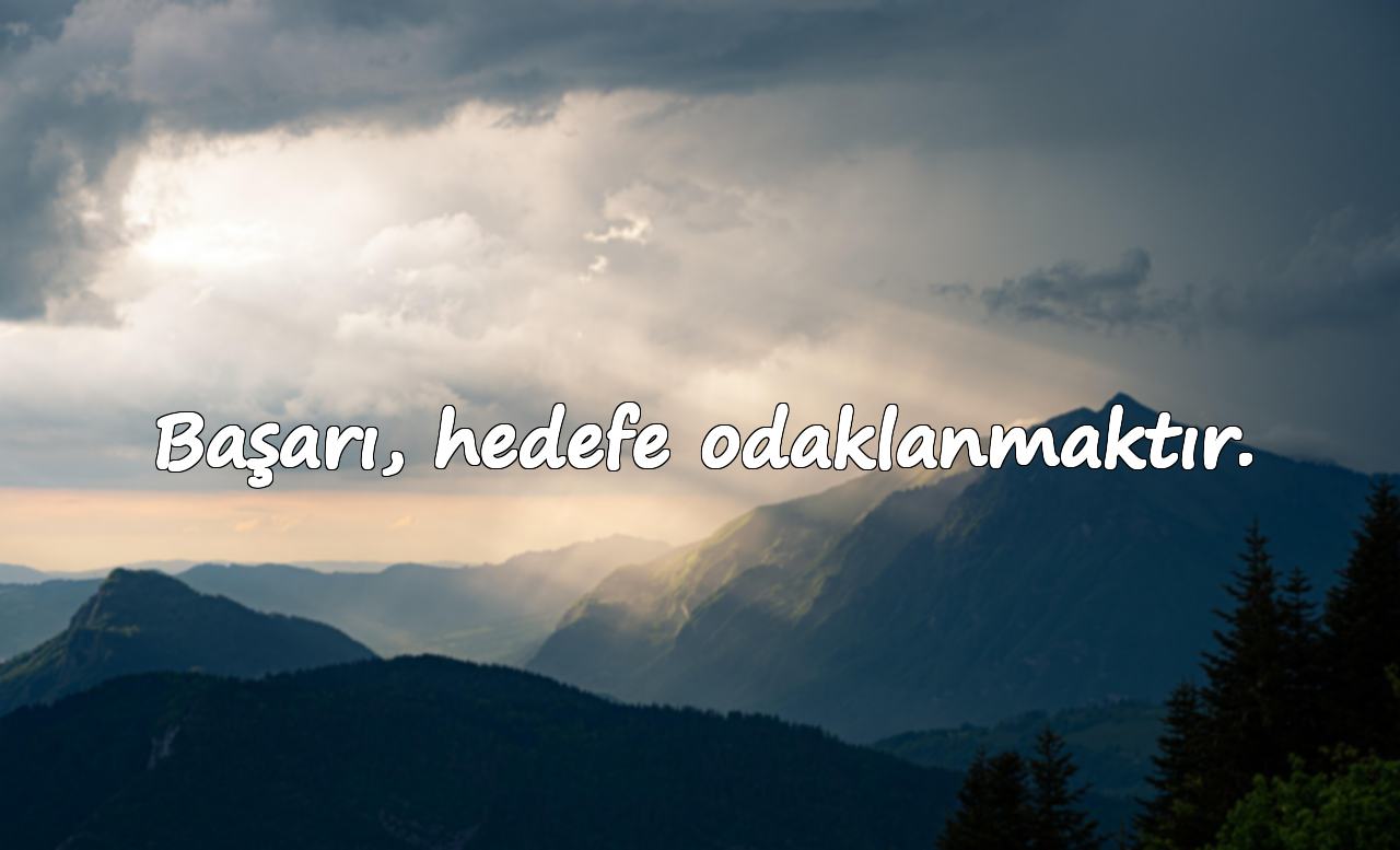 Başarı, hedefe odaklanmaktır.