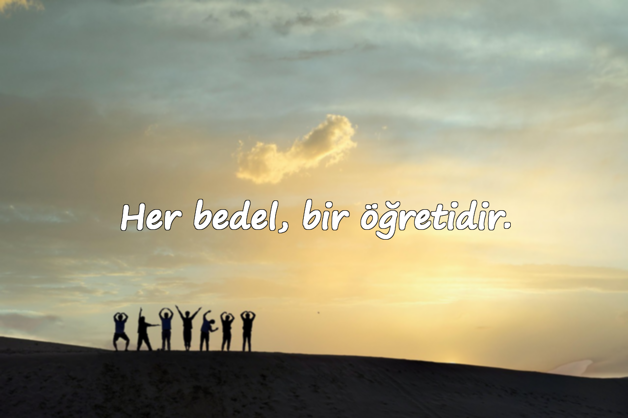 Her bedel, bir öğretidir.