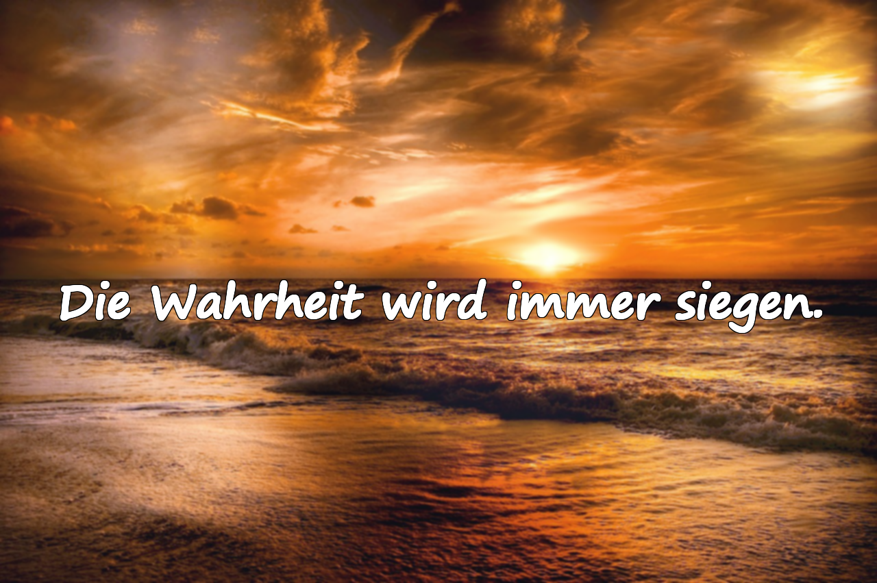 Die Wahrheit wird immer siegen.