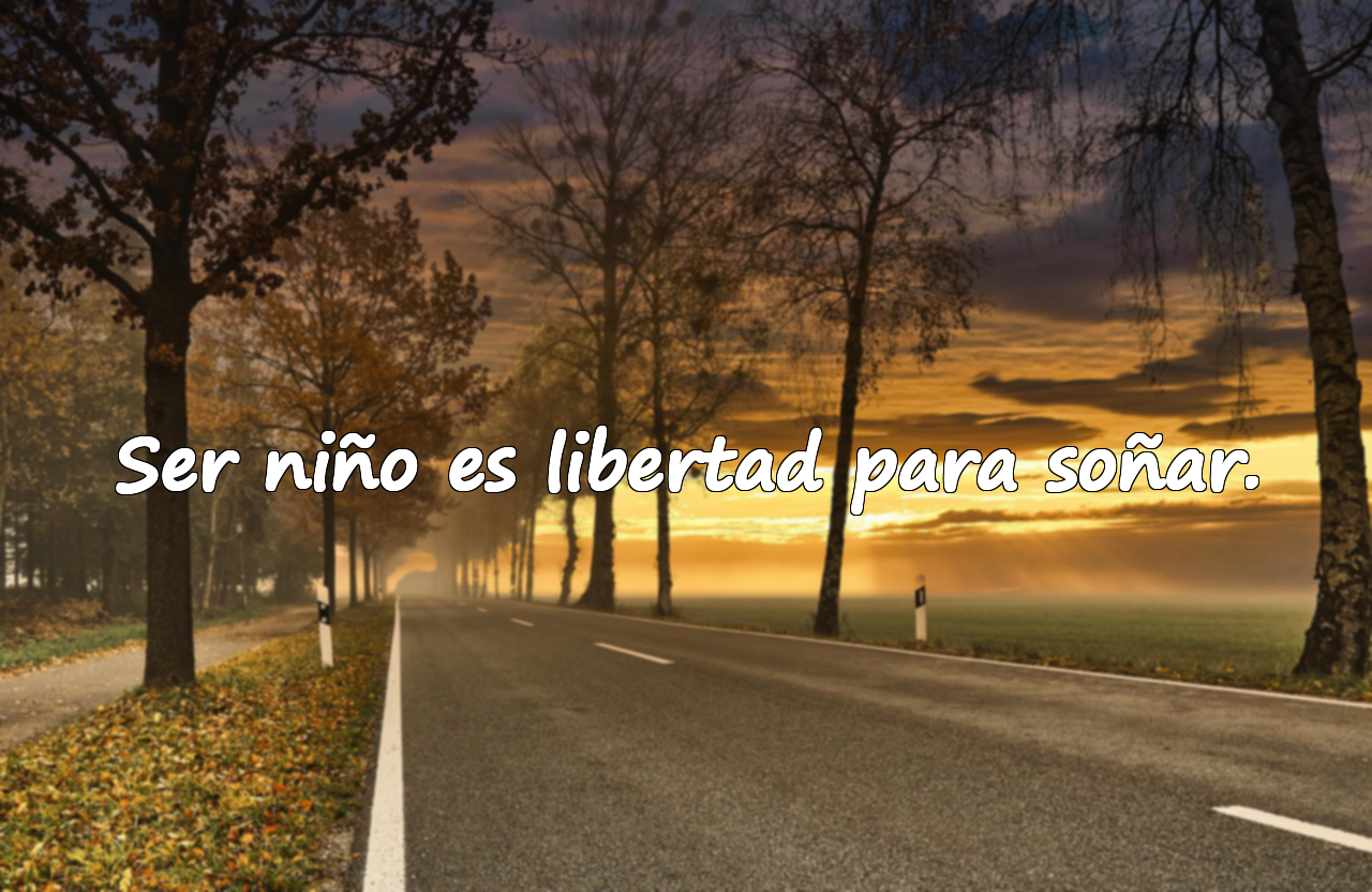 Ser niño es libertad para soñar.