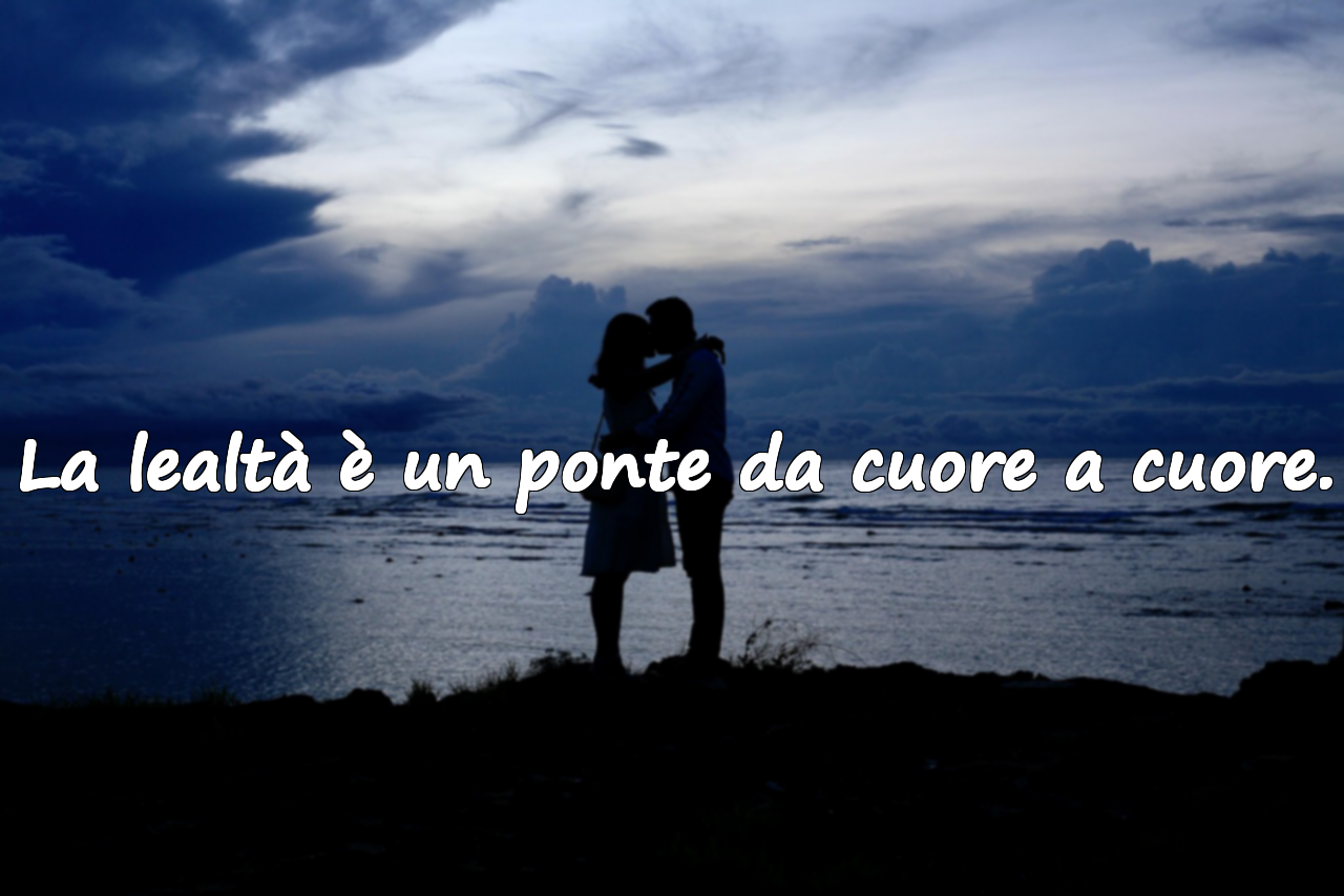La lealtà è un ponte da cuore a cuore.