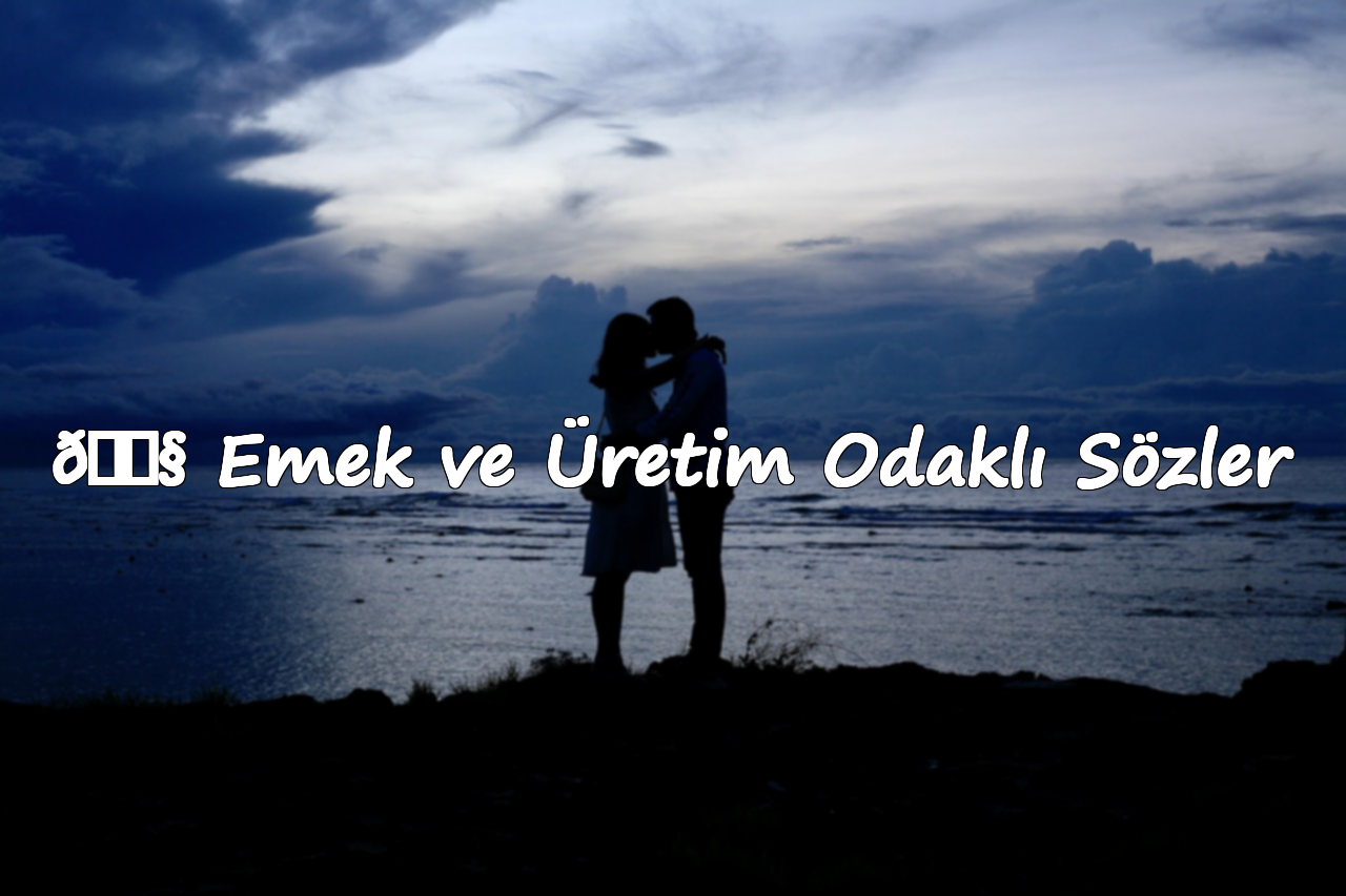 ? Emek ve Üretim Odaklı Sözler