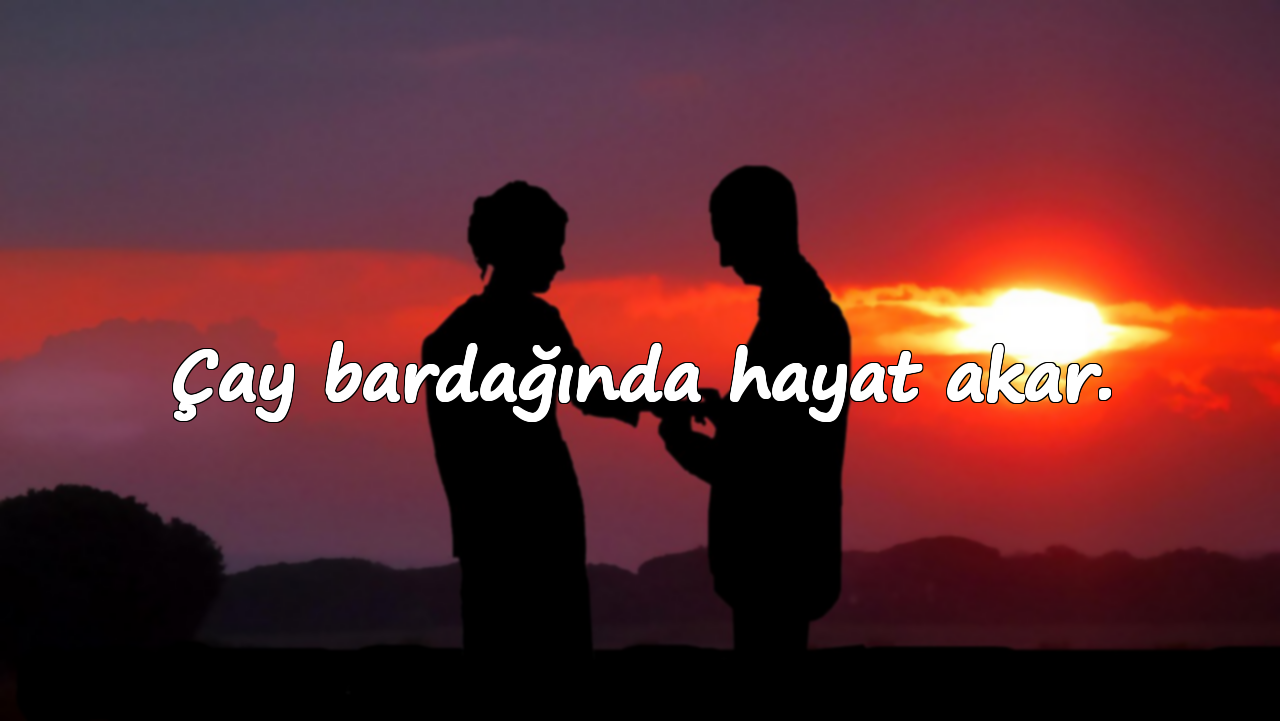 Çay bardağında hayat akar.
