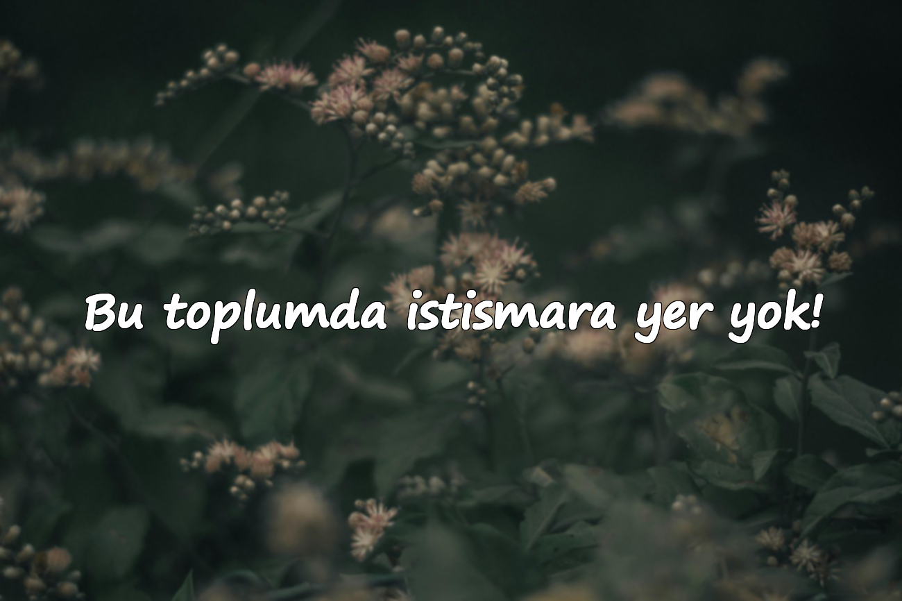 Bu toplumda istismara yer yok!