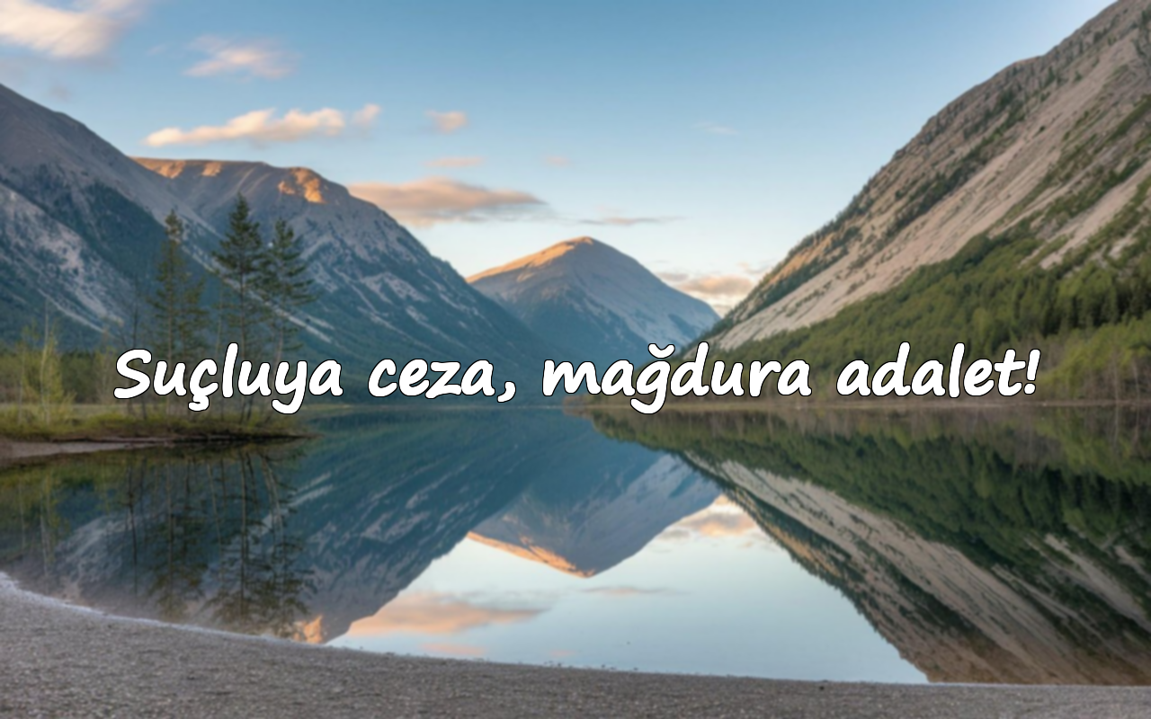Suçluya ceza, mağdura adalet!