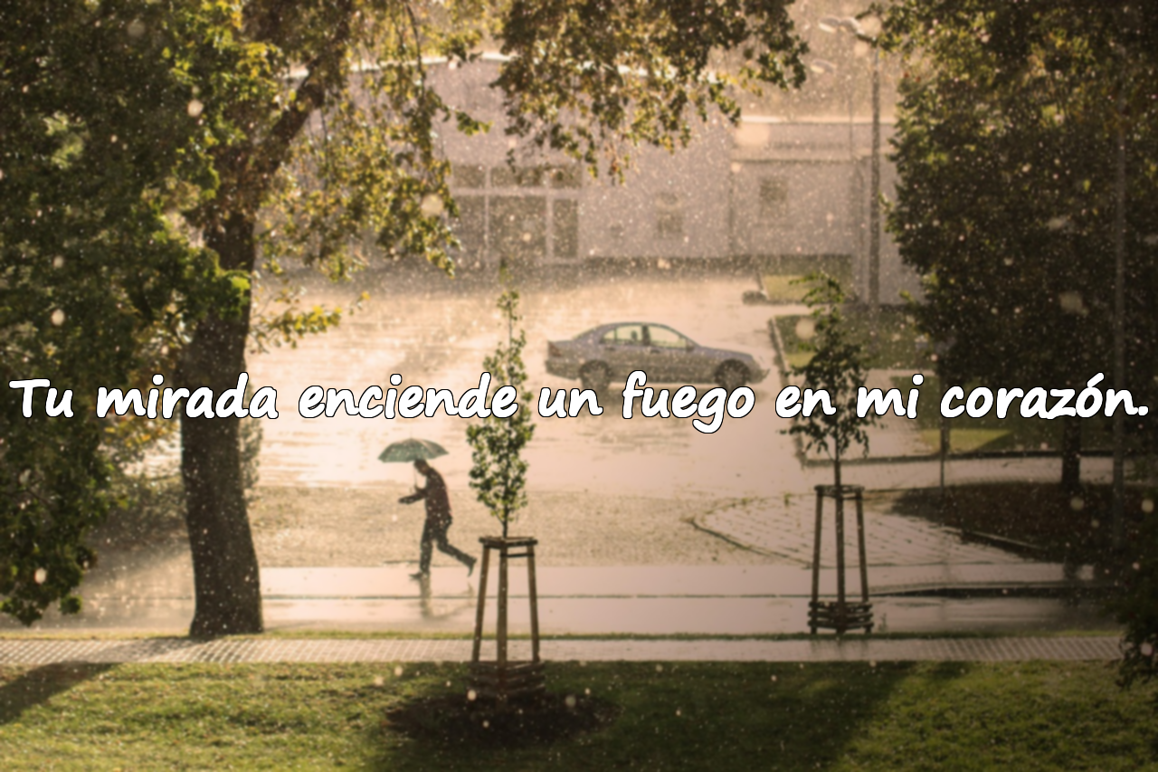 Tu mirada enciende un fuego en mi corazón.