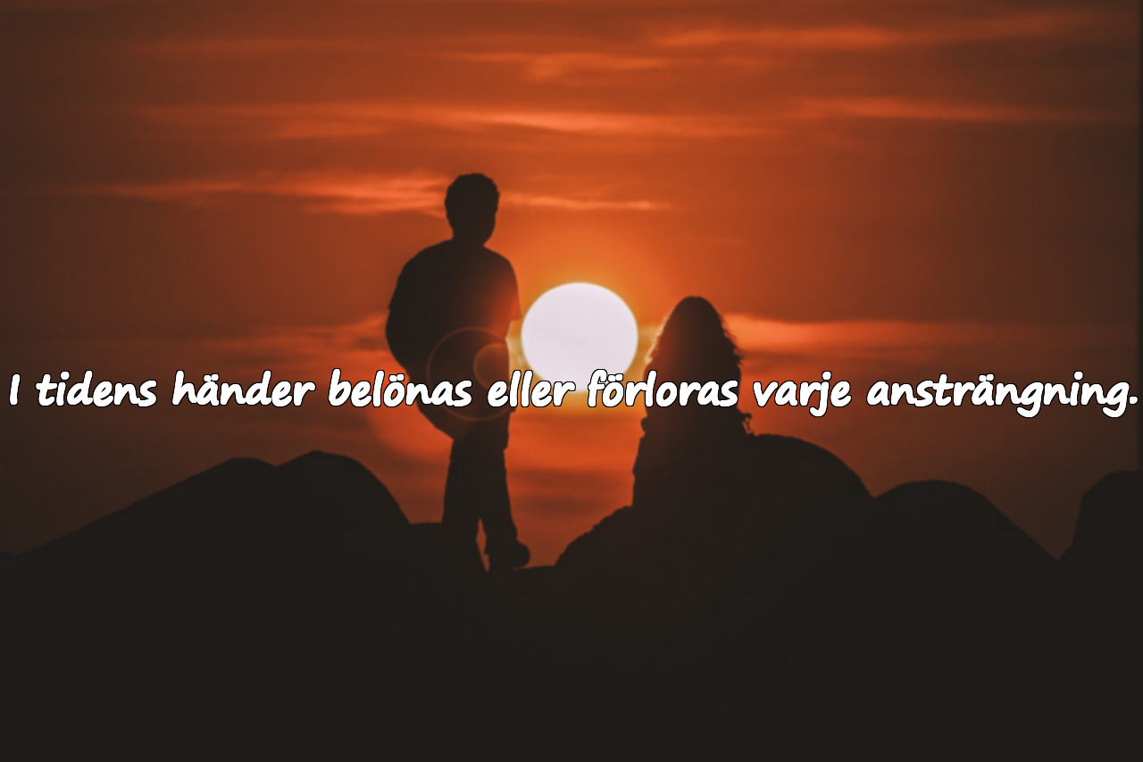 I tidens händer belönas eller förloras varje ansträngning.