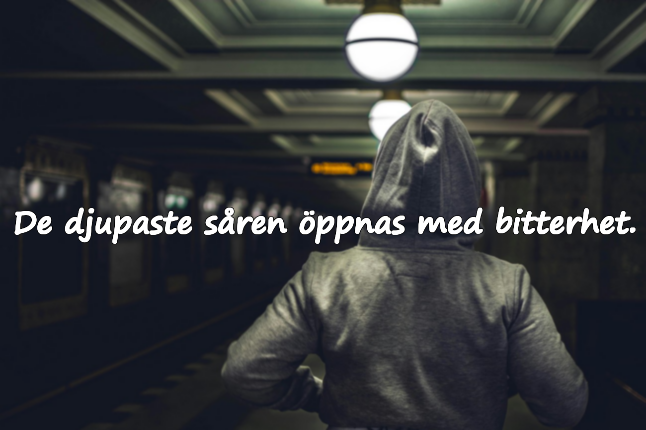 De djupaste såren öppnas med bitterhet.