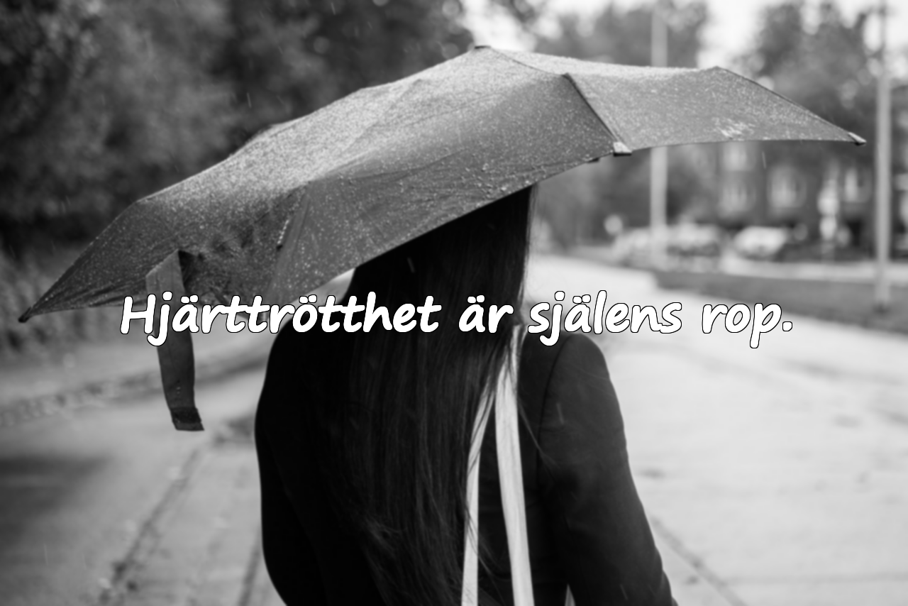 Hjärttrötthet är själens rop.