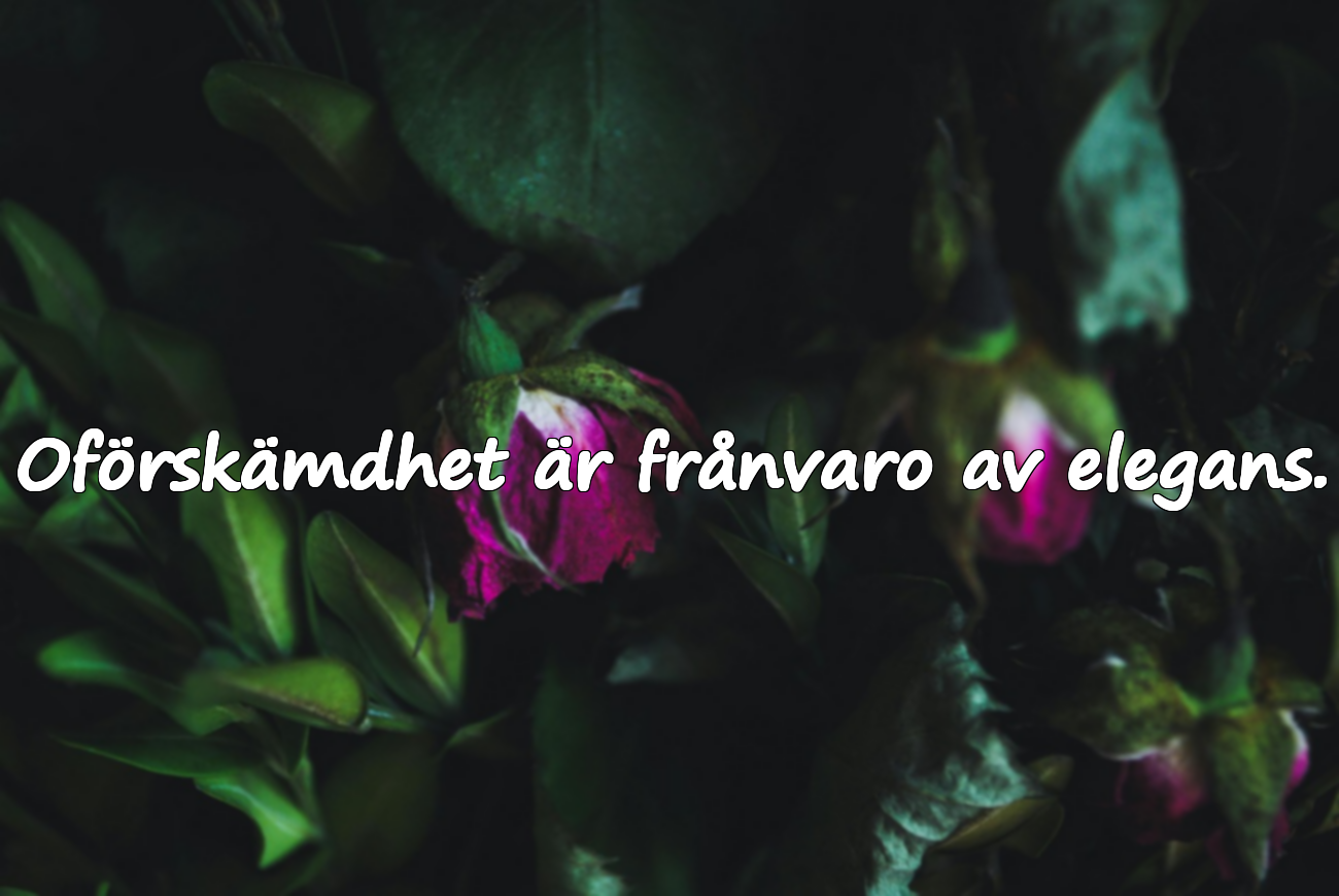 Oförskämdhet är frånvaro av elegans.