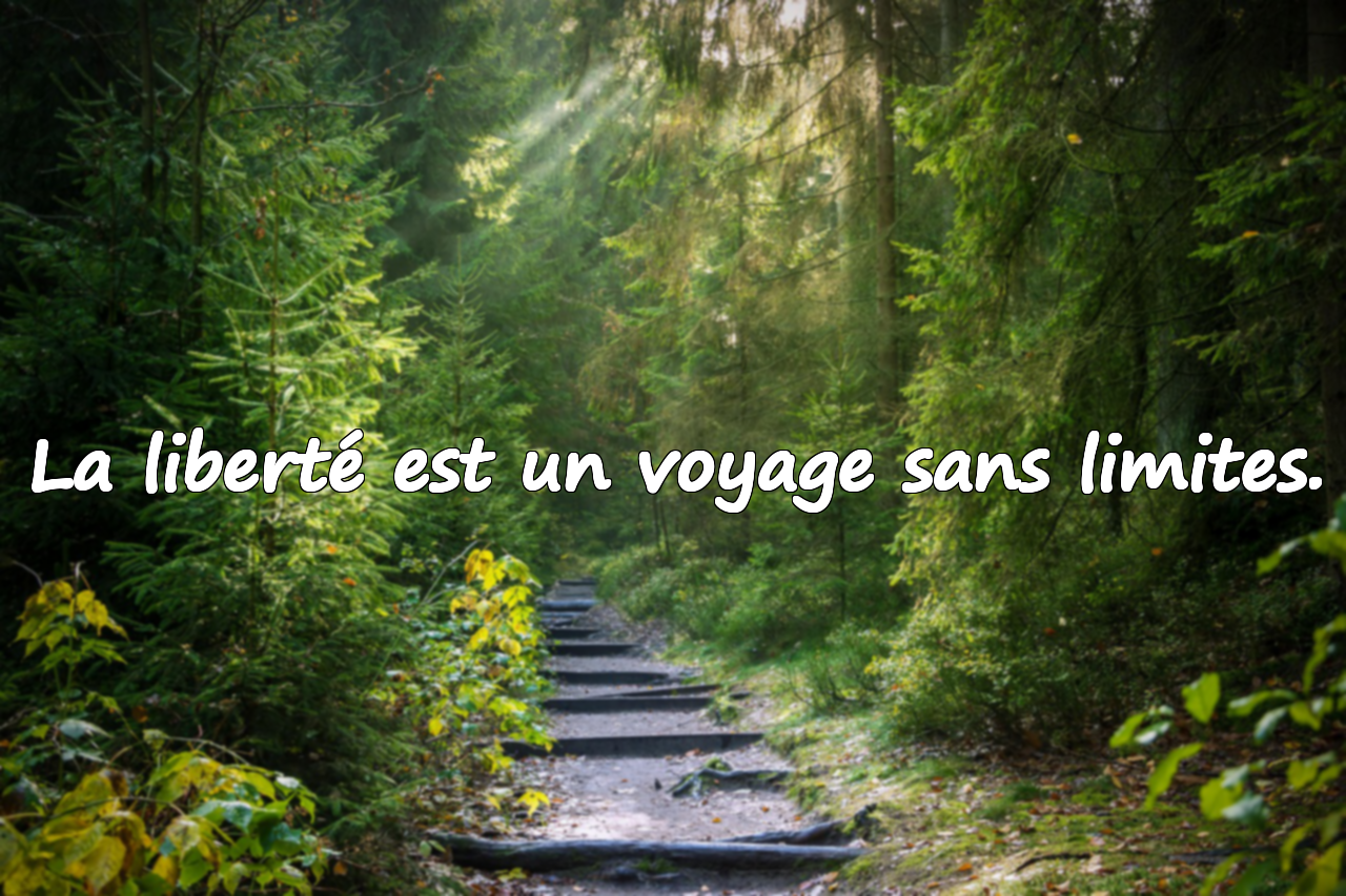 La liberté est un voyage sans limites.