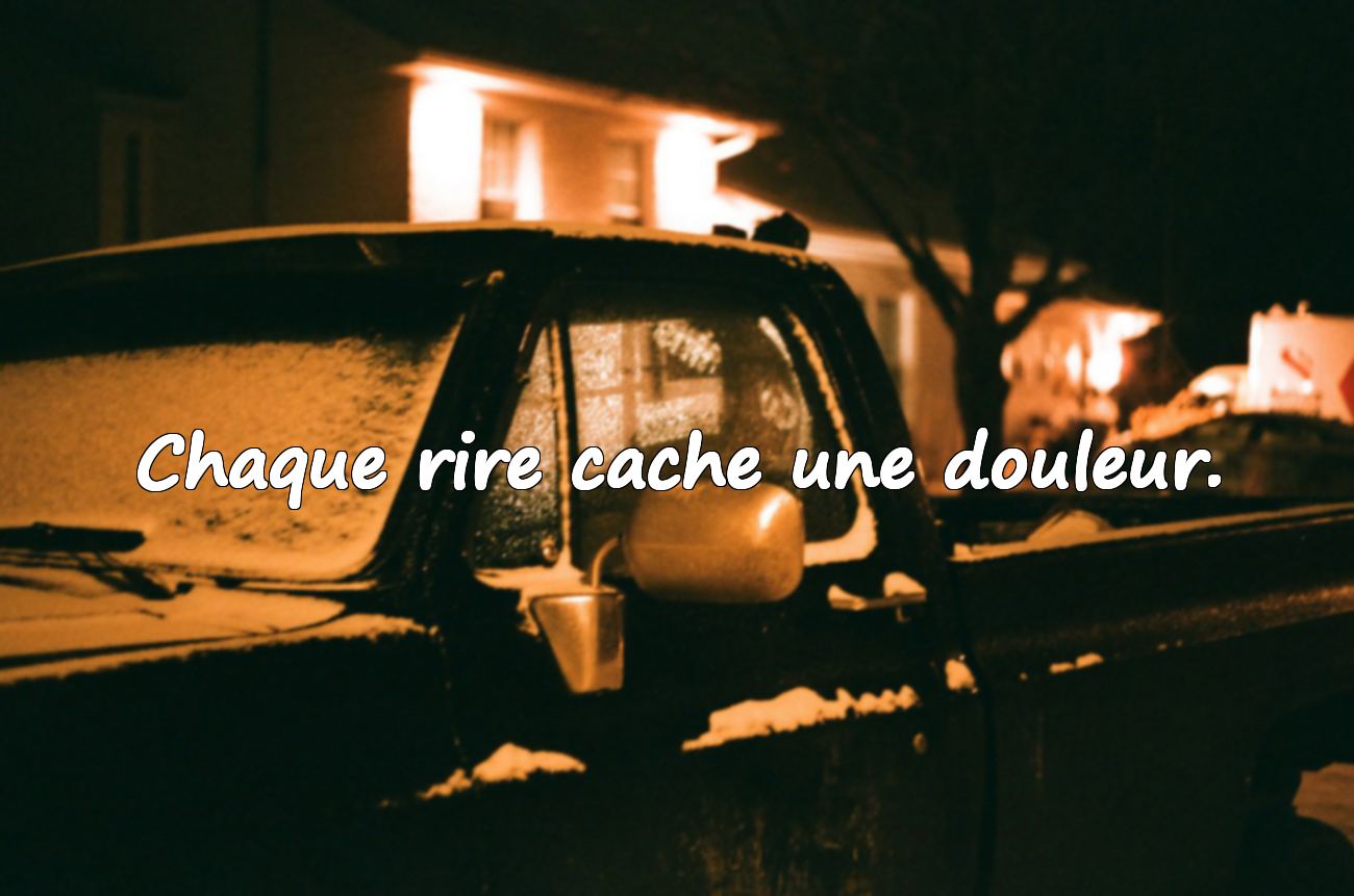 Chaque rire cache une douleur.