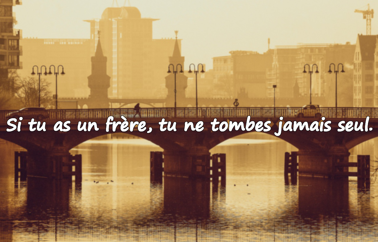 Si tu as un frère, tu ne tombes jamais seul.