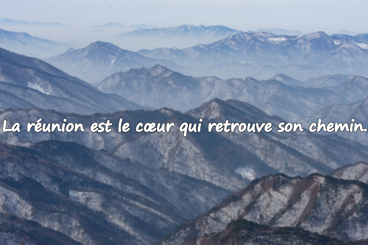 La réunion est le cœur qui retrouve son chemin.
