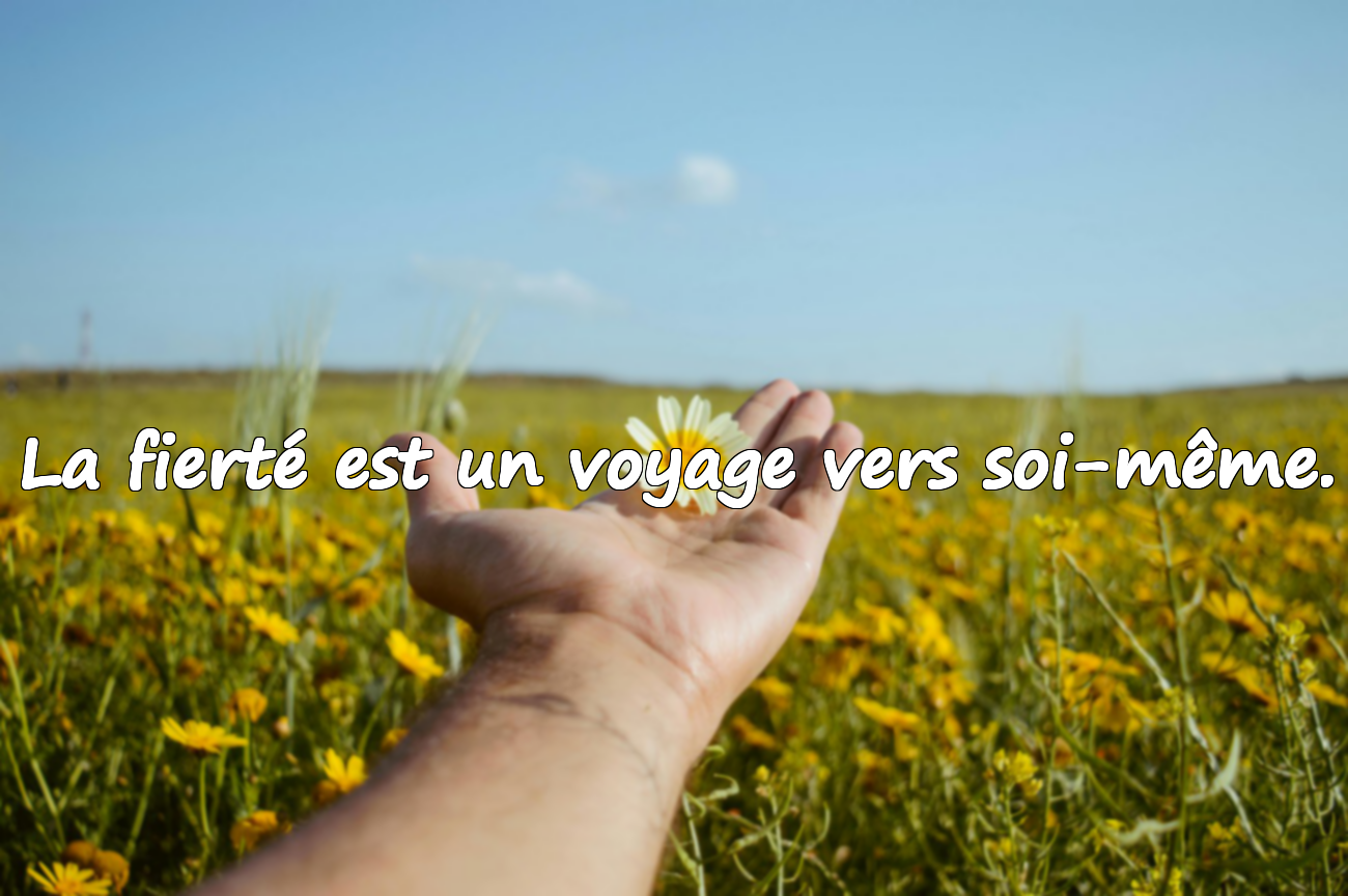 La fierté est un voyage vers soi-même.