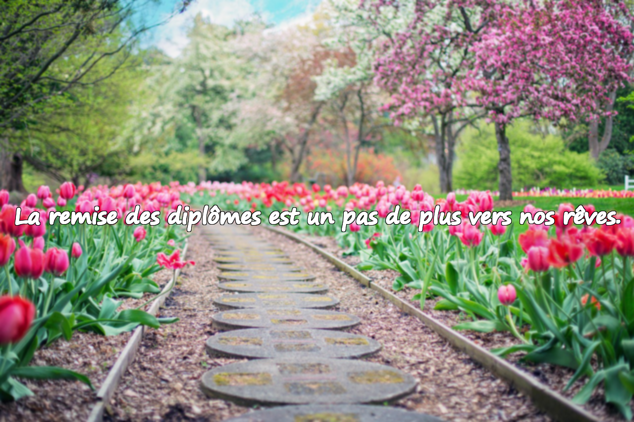 La remise des diplômes est un pas de plus vers nos rêves.