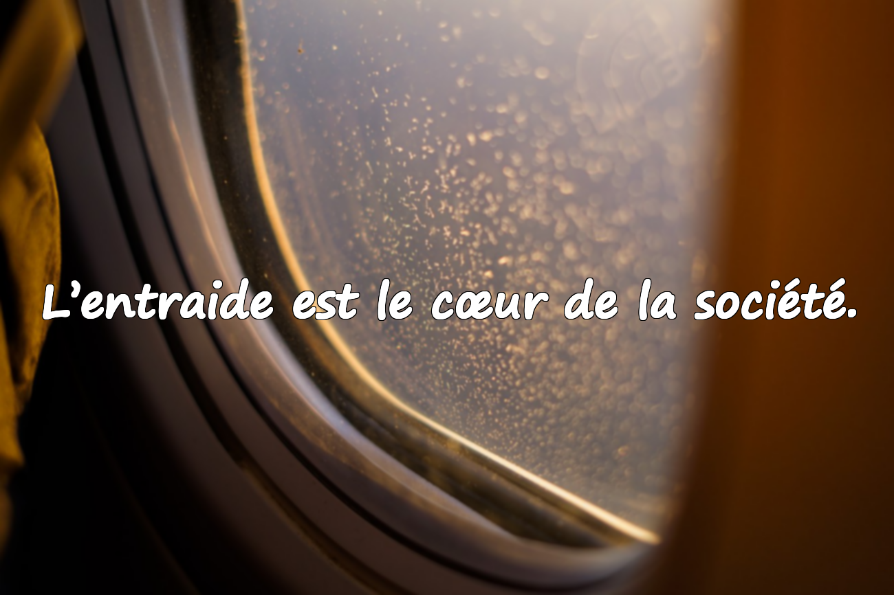L’entraide est le cœur de la société.