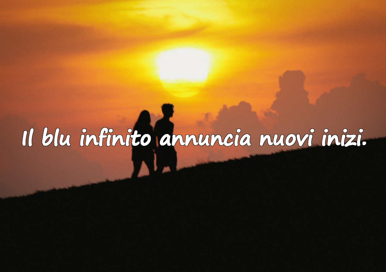 Il blu infinito annuncia nuovi inizi.