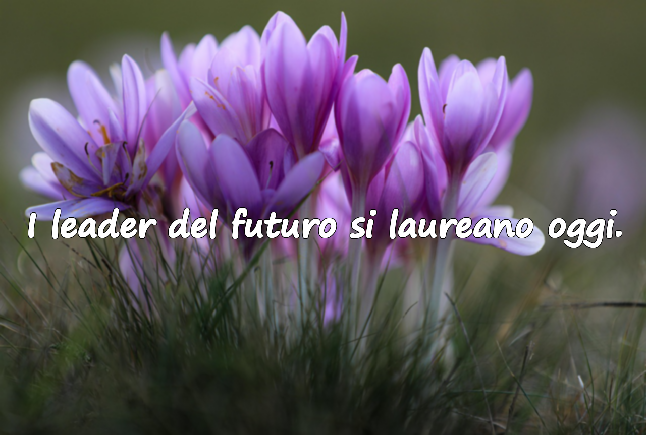 I leader del futuro si laureano oggi.